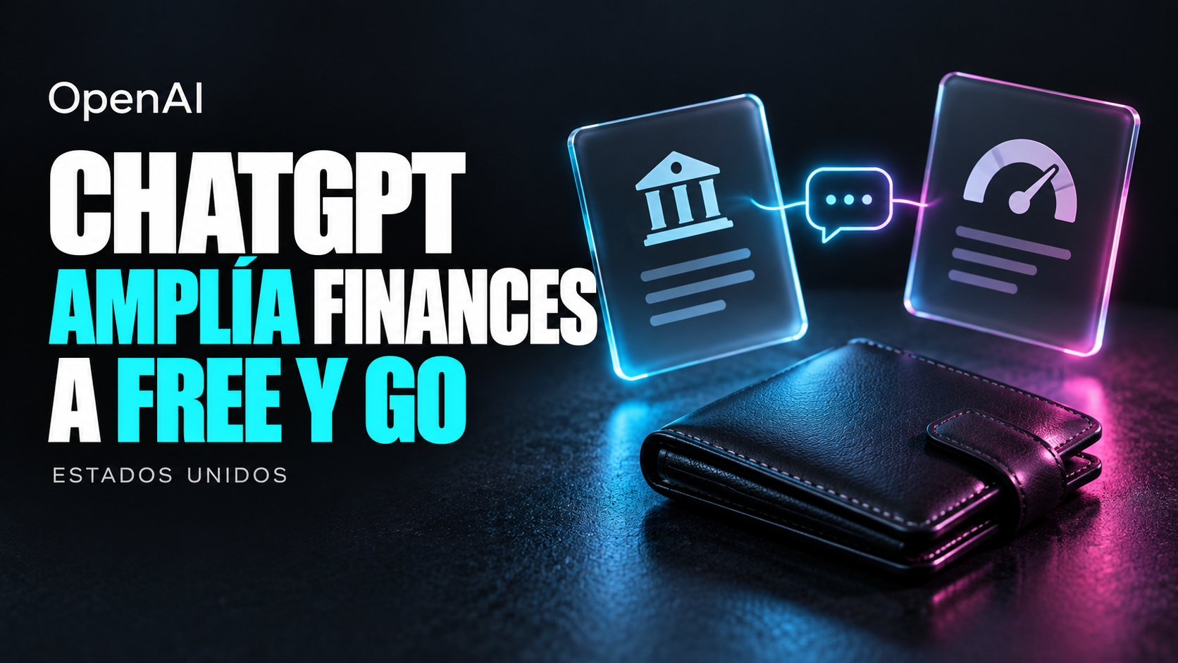 Portada de ChatGPT Finances para Free y Go en Estados Unidos, con documentos de cuentas y crédito conectados a una conversación y una billetera cerrada.