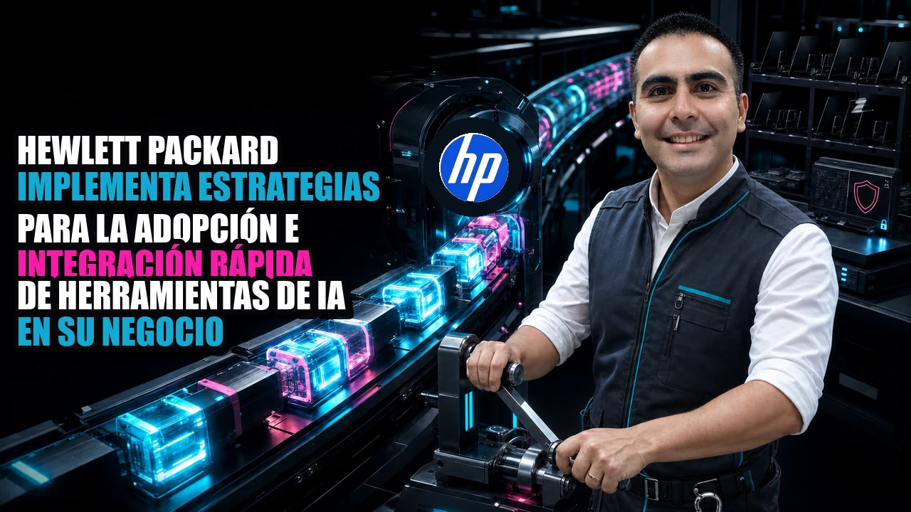Hewlett Packard implementa estrategias para la adopción e integración rápida de herramientas de IA en su negocio