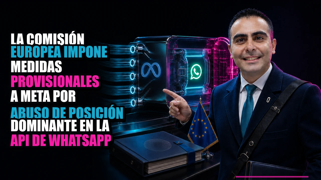 La Comisión Europea impone medidas provisionales a Meta por abuso de posición dominante en la API de WhatsApp