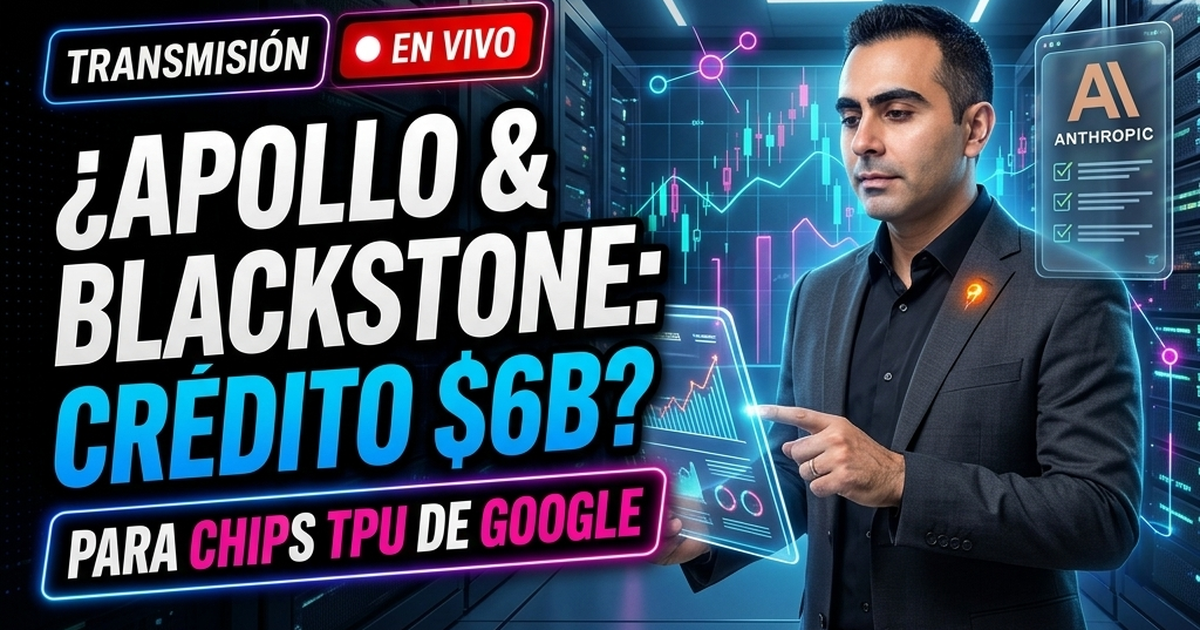 🤝 Apollo y Blackstone Cierran Acuerdo de Crédito de 6 Mil Millones para Chips TPU de Google para Anthropic