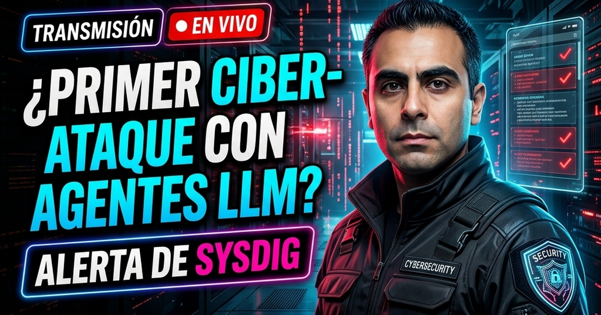 🚨 Sysdig Documenta el Primer Ciberataque Confirmado por Agente LLM Autónomo