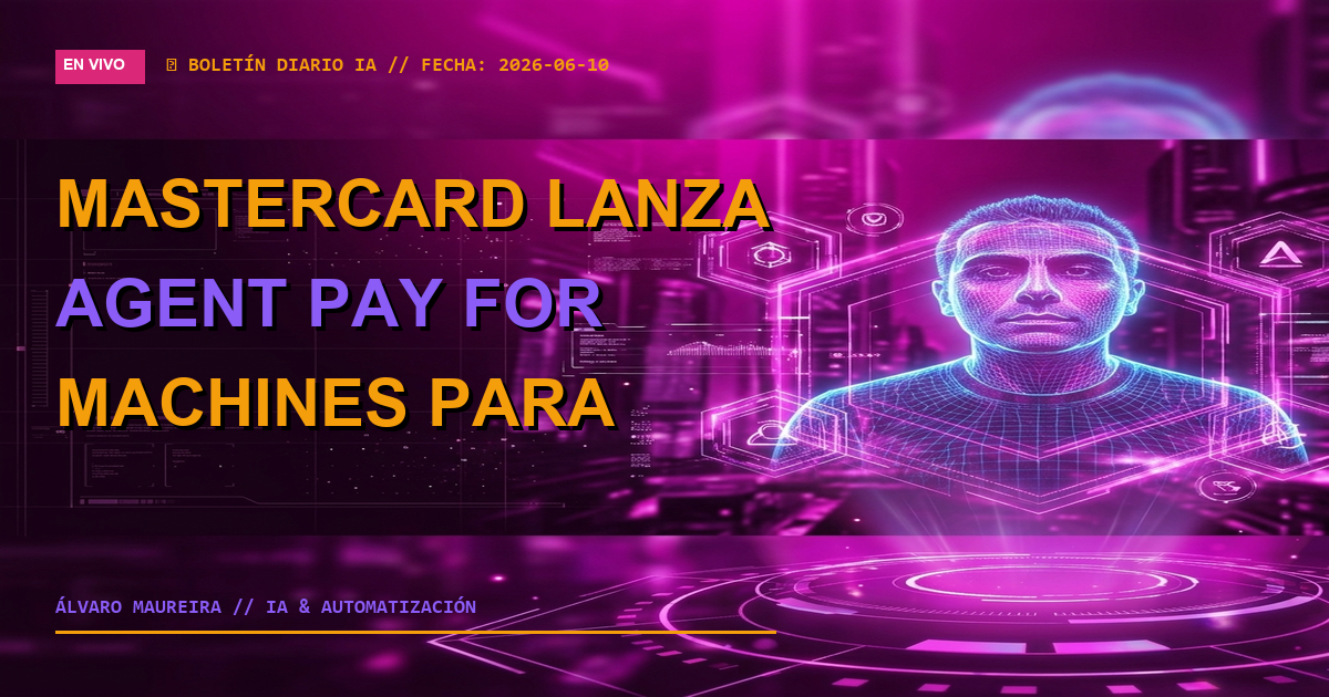 💳 Mastercard Lanza ’Agent Pay for Machines’ para Pagos entre Agentes de IA