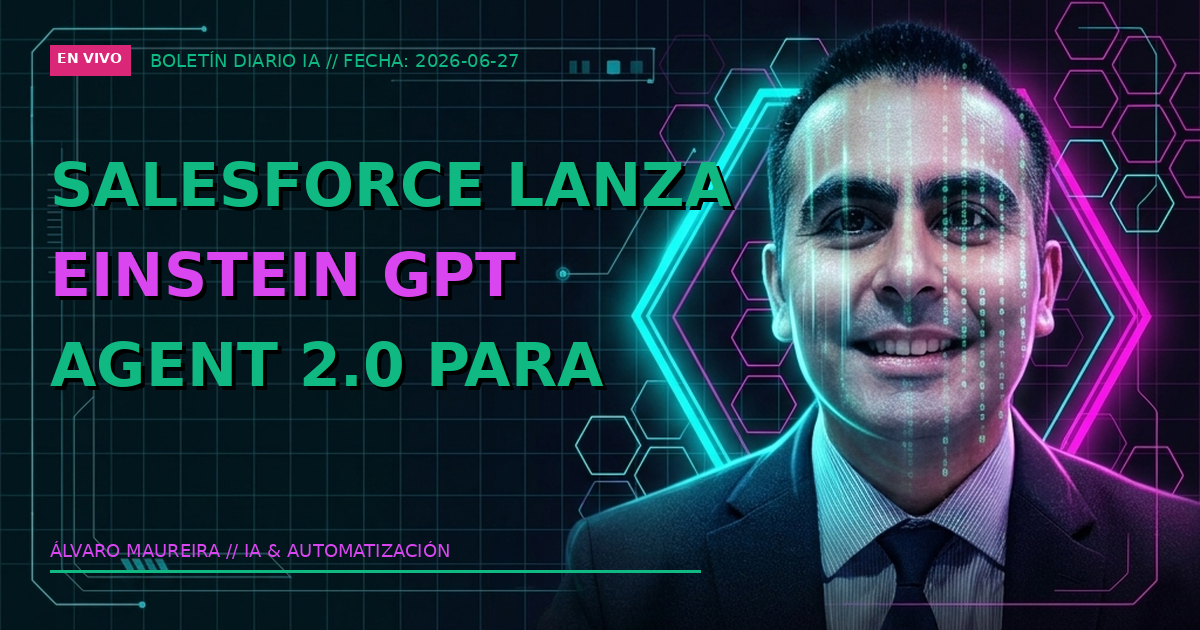 📊 Salesforce lanza Einstein GPT Agent 2.0 para automatización de CRM