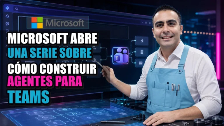 Microsoft abre una serie sobre cómo construir agentes para Teams