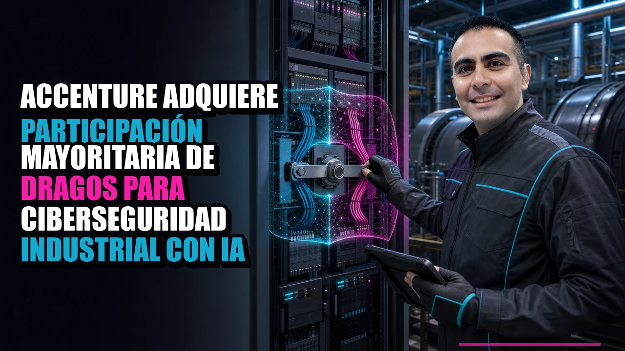 Portada de Accenture adquiere participacion mayoritaria de Dragos para ciberseguridad industrial con IA