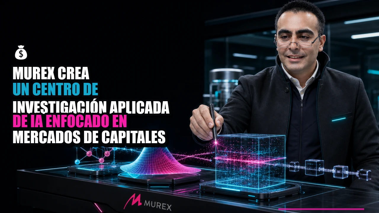 💰 Murex crea un centro de investigación aplicada de IA enfocado en mercados de capitales