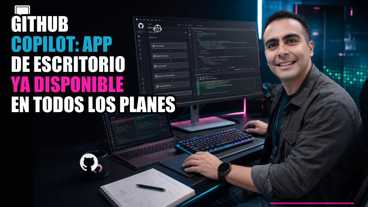💻 GitHub Copilot: app de escritorio ya disponible en todos los planes
