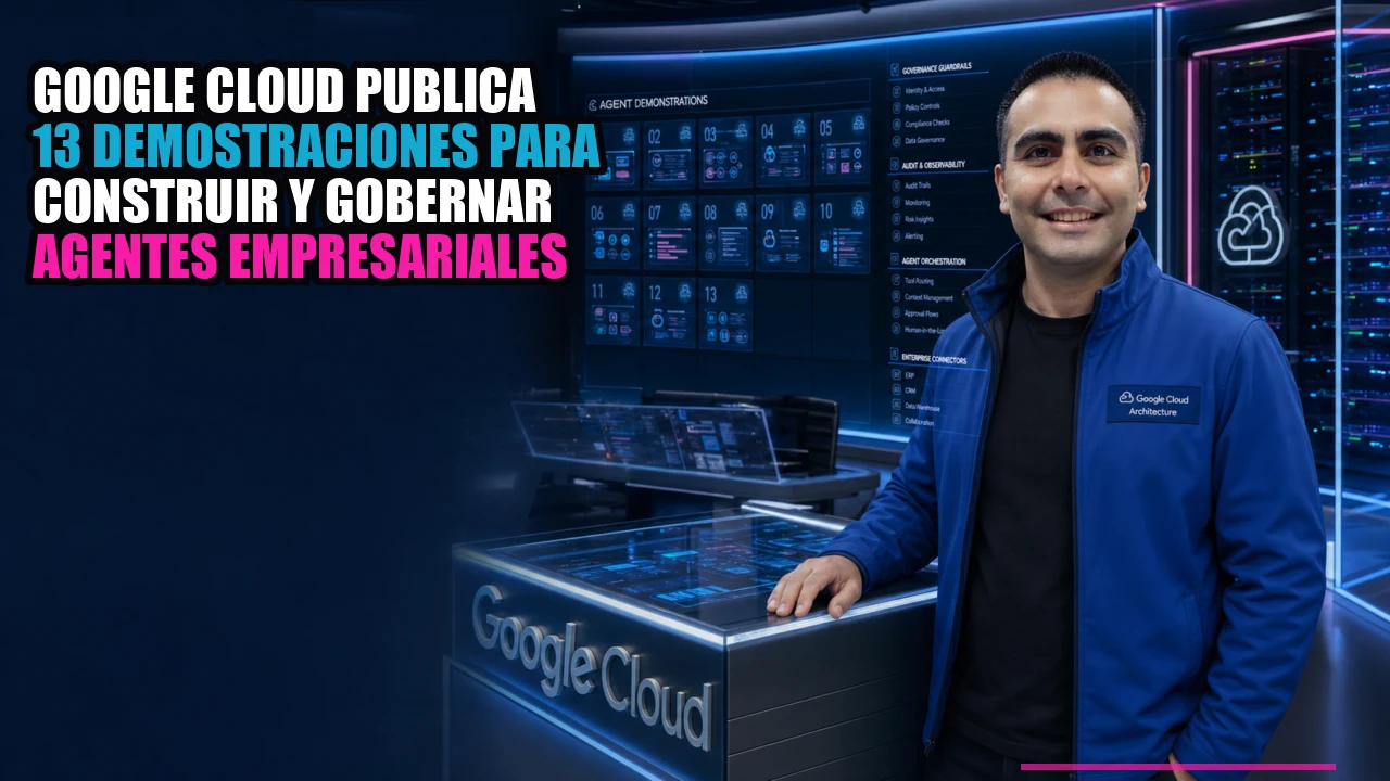 Portada de Google Cloud publica 13 demostraciones para construir y gobernar agentes empresariales