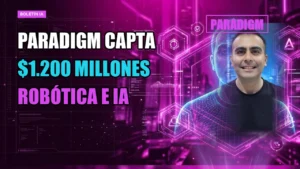 💰 Paradigm capta $1.200 millones para expandir inversiones en robótica e IA