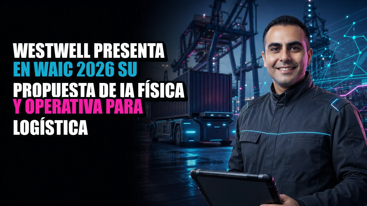 Westwell presenta en WAIC 2026 su propuesta de IA física y operativa para logística